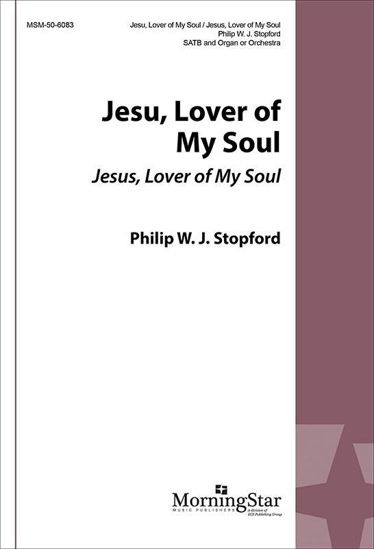Jesu, Lover of My Soul/Jesus, Lover of My Soul : SATB : Philip Stopford : Sheet Music : 50-6083
