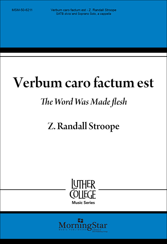 Verbum caro factum est (The Word Was Made Flesh) : SATB divisi : Z. Randall Stroope : Sheet Music : 50-6211