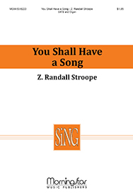 You Shall Have a Song : SATB : Z. Randall Stroope : Sheet Music : 50-6220