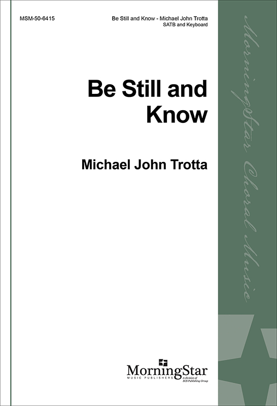Be Still and Know : SATB : Michael John Trotta : 50-6415