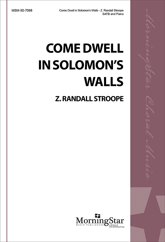 Come Dwell in Solomon's Walls : SATB : Z. Randall Stroope : Sheet Music : 50-7068