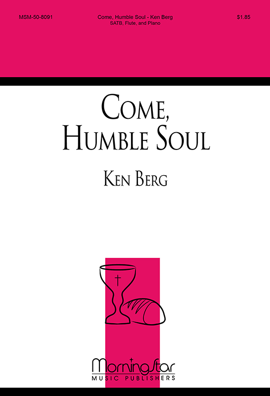 Come, Humble Soul : SATB : Ken Berg : Sheet Music : 50-8091
