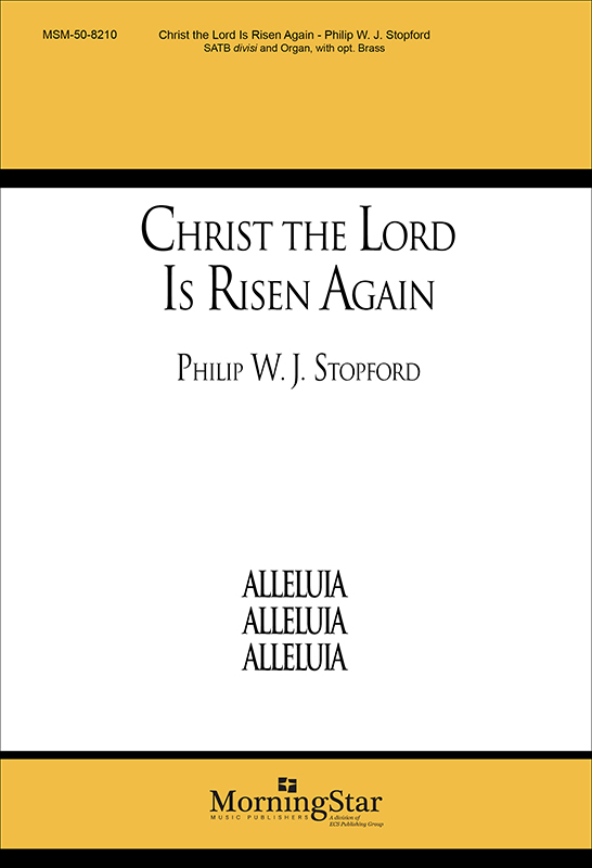 Christ the Lord Is Risen Again : SATB divisi : Philip Stopford : Philip Stopford : Sheet Music : 50-8210