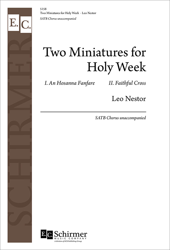Two Miniatures for Holy Week: 1. An Hosanna Fanfare 2. Faithful Cross : SATB : Leo Nestor : Leo Nestor : 5158