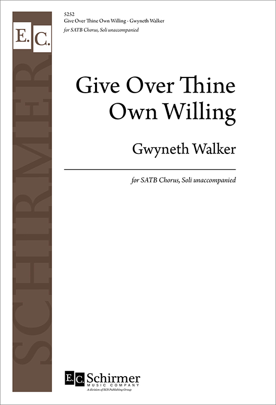 Give Over Thine Own Willing : SATB : Gwyneth Walker : Sheet Music : 5252