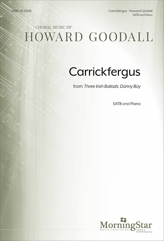 Carrickfergus from Danny Boy: Three Irish Ballads : SATB : Howard Goodall : 56-0048
