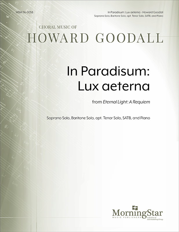 In Paradisum: Lux aeterna from Eternal Light: A Requiem : SATB : Howard Goodall : Sheet Music : 56-0058