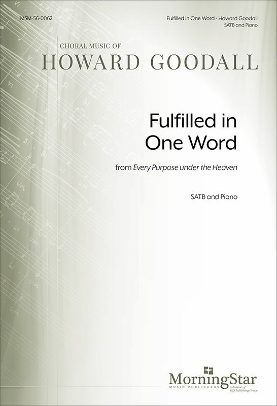 Fulfilled in one word from Every purpose under the heaven : SATB : Howard Goodall : Sheet Music : 56-0062