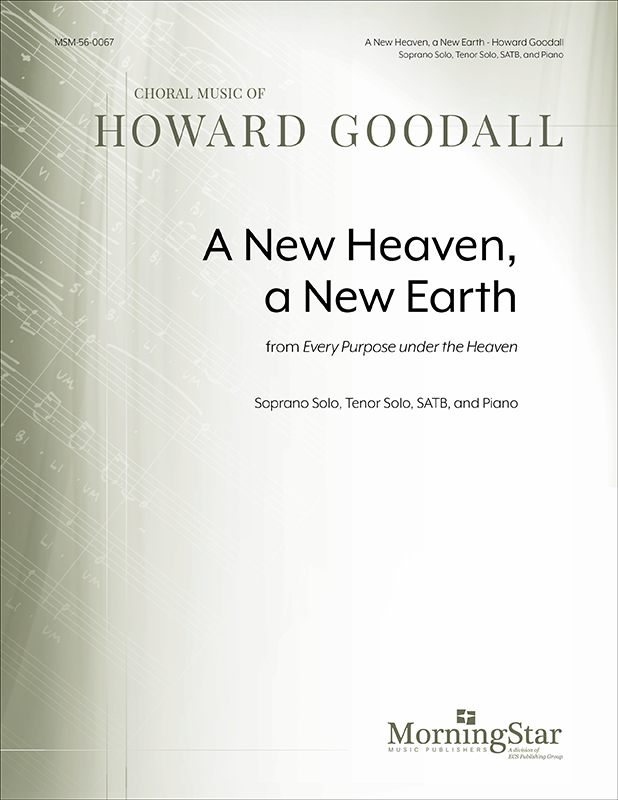 A new heaven, a new earth from Every Purpose Under The Heaven : SATB : Howard Goodall : Sheet Music : 56-0067