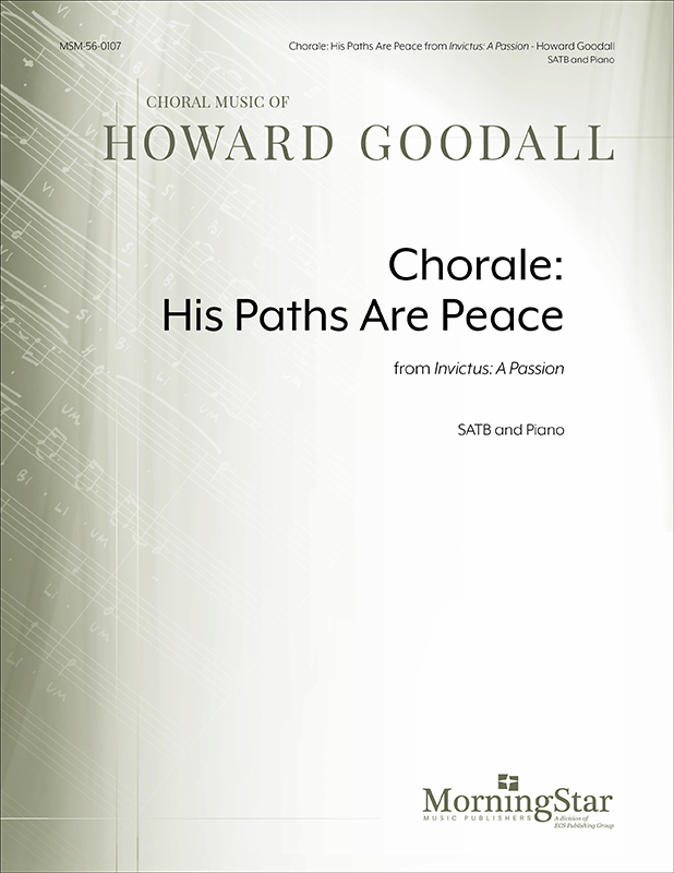 Chorale: His Paths Are Peace from Invictus: A Passion : SATB : Howard Goodall : 56-0107