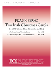 Two Irish Christmas Carols: 2. Good People All, This Christmastime : SATB : Frank Ferko : Sheet Music : 6034