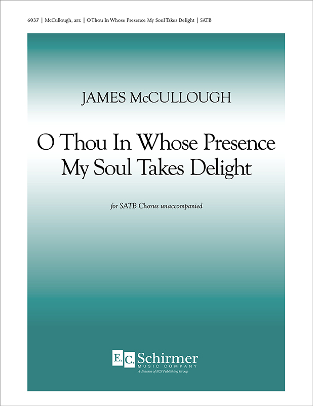 O Thou in Whose Presence My Soul Takes Delight : SATB : James McCullough : Sheet Music : 6037