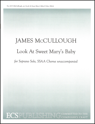 Look At Sweet Mary's Baby : SSAA : James McCullough : Sheet Music : 6213