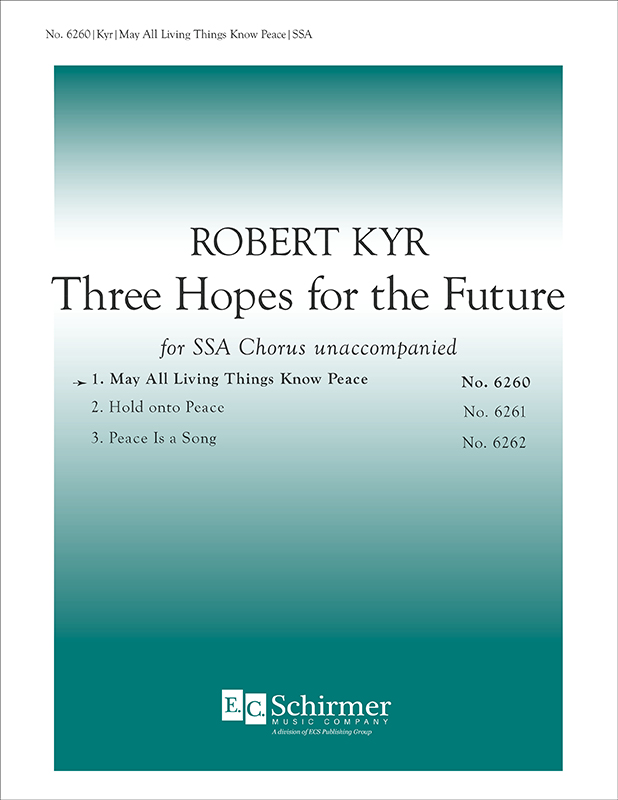 Three Hopes for the Future: 1. May All Living Things Know Peace : SSA : Robert Kyr : 6260