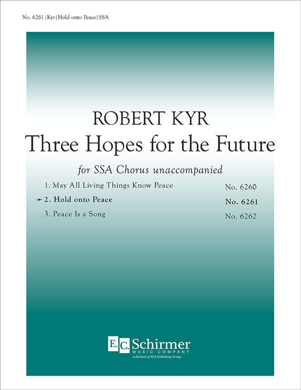 Three Hopes for the Future: 2. Hold onto Peace : SSA : Robert Kyr : 6261