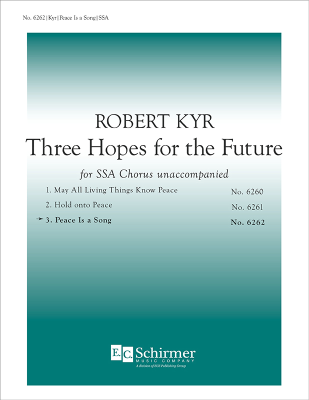 Three Hopes for the Future: 3. Peace Is A Song : SSA : Robert Kyr : 6262
