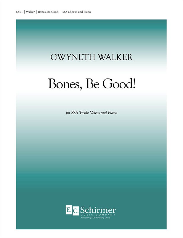 Bones, Be Good! : SSA : Gwyneth Walker : Sheet Music : 6561