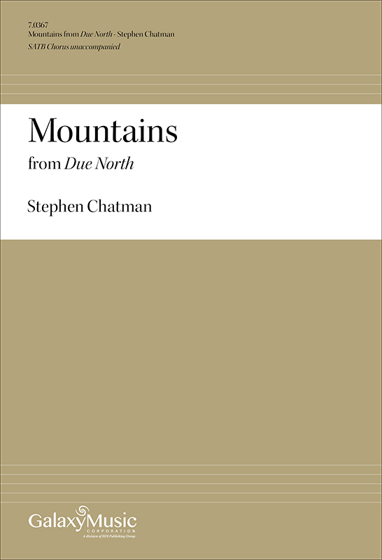 Due North: 1. Mountains : SATB : Stephen Chatman : Sheet Music : 7.0367