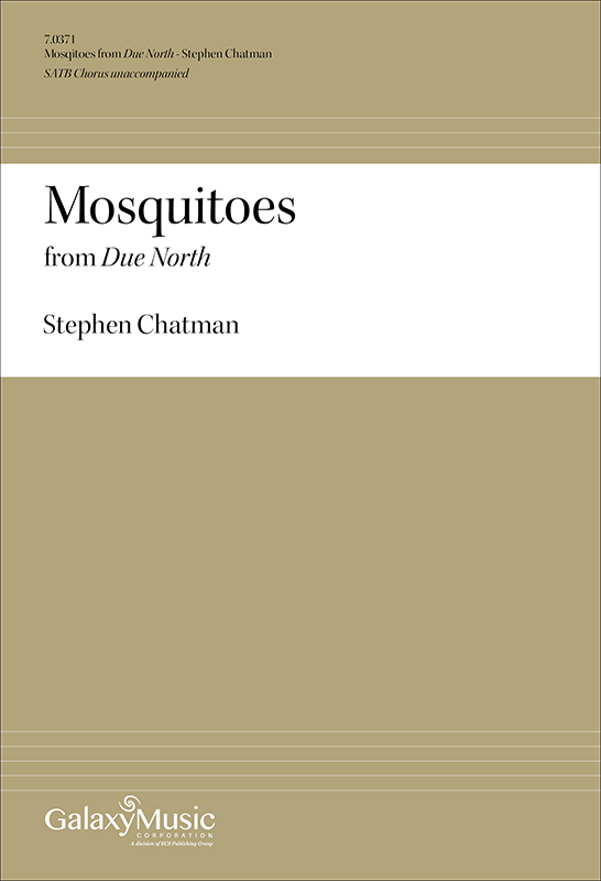 Due North: 5. Mosquitoes : SATB : Stephen Chatman : Sheet Music : 7.0371