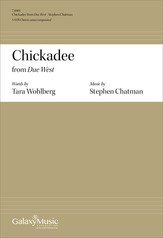 Due West: 5. Chickadee : SATB : Stephen Chatman : Sheet Music : 7.0401