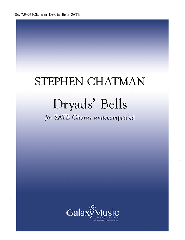 Dryads' Bells : SATB : Stephen Chatman : Sheet Music : 7.0404