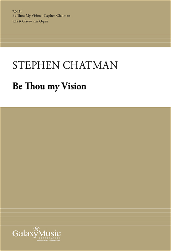 Be Thou My Vision : SATB : Stephen Chatman : Sheet Music : 7.0431