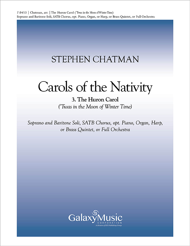 Carols of the Nativity: 3. The Huron Carol : SATB : Stephen Chatman : 7.0453