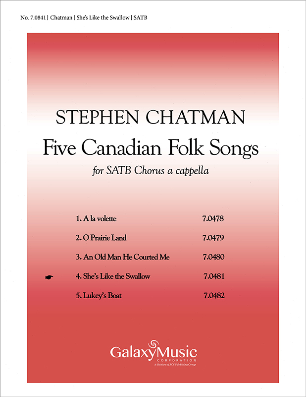 Five Canadian Folk-Songs: 4. She's Like the Swallow : SATB : Stephen Chatman : Stephen Chatman : 7.0481