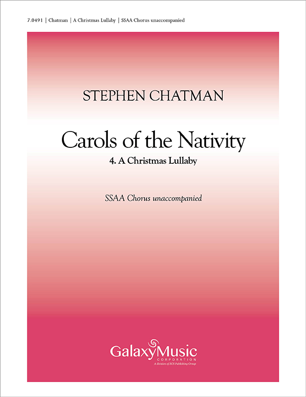 Carols of the Nativity: 4. A Christmas Lullaby : SSAA : Stephen Chatman : Sheet Music : 7.0491