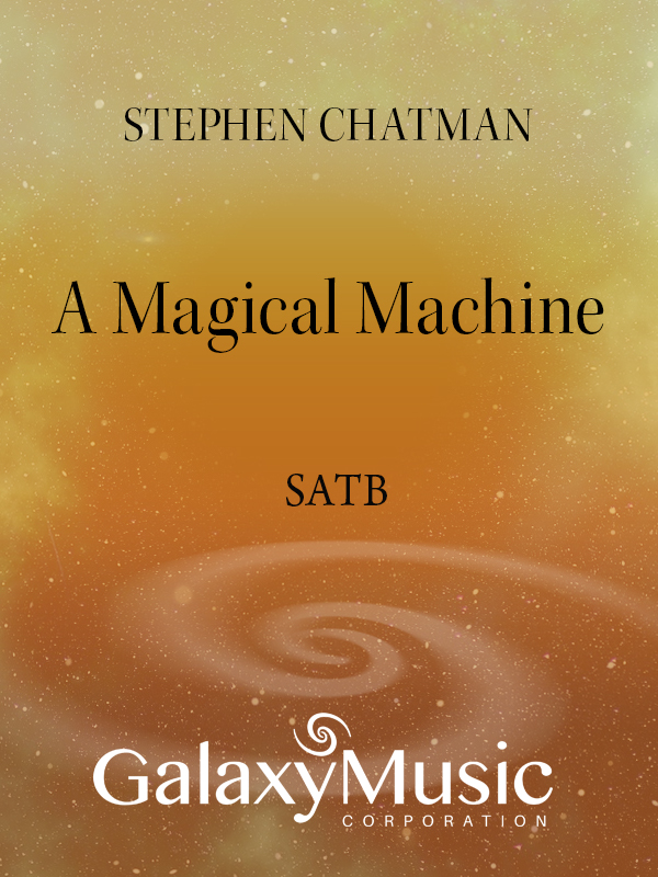 A Magical Machine : SSATBB : Stephen Chatman : Stephen Chatman : Sheet Music : 7.0517