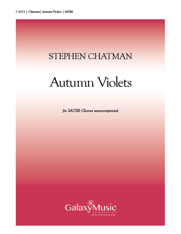 Autumn Violets : SATBB : Stephen Chatman : Stephen Chatman : Sheet Music : 7.0523