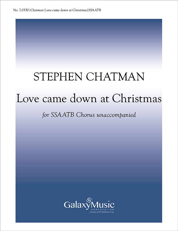 Love Came Down at Christmas : SATB : Stephen Chatman : Stephen Chatman : Sheet Music : 7.0530