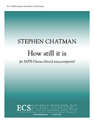 How still it is : SATB divisi : Stephen Chatman : Sheet Music : 7.0569