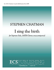 I sing the birth : SATB : Stephen Chatman : Sheet Music : 7.0631