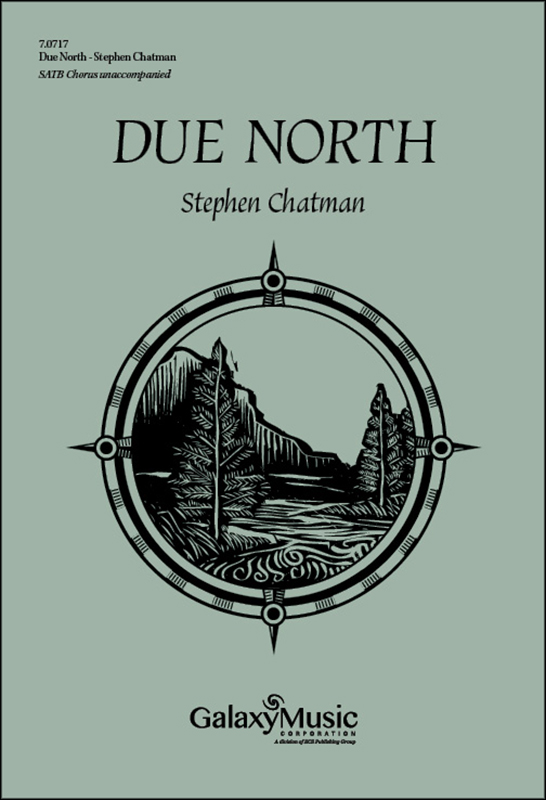 Stephen Chatman : Due North (Complete Collection) : SATB : Songbook : 600313707179 : 7.0717