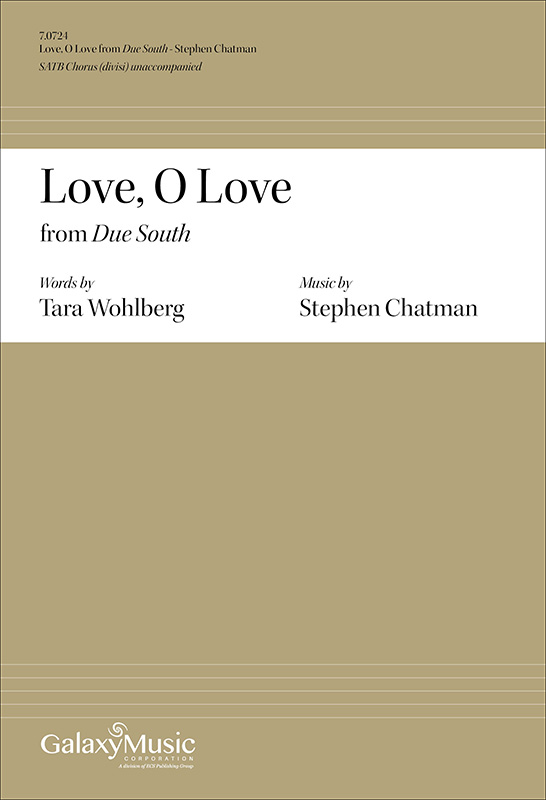 Due South: 4. Love, O Love : SATB : Stephen Chatman : Sheet Music : 7.0724