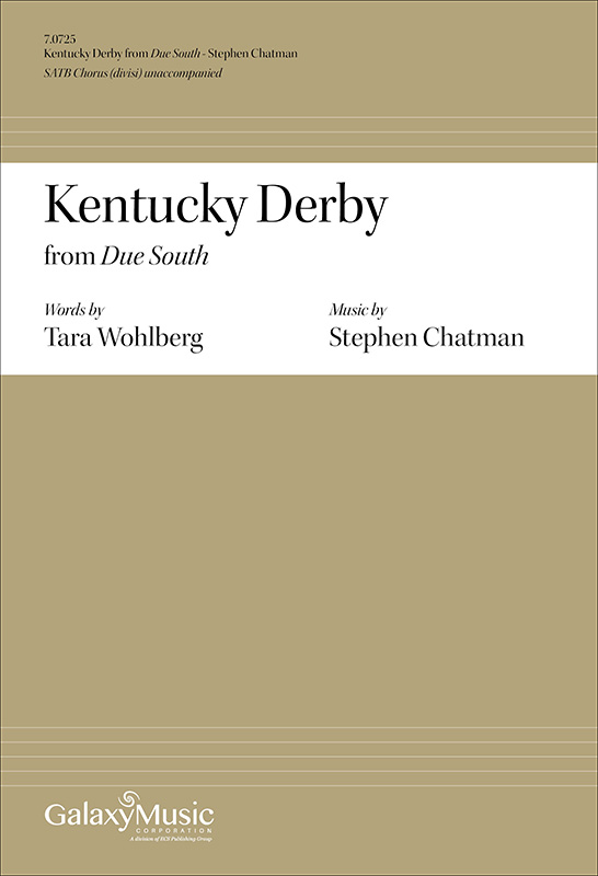 Due South: 5. Kentucky Derby : SATB : Stephen Chatman : 7.0725