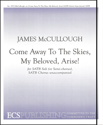 Come Away To The Skies, My Beloved, Arise! : SATB : James McCullough : Sheet Music : 7017