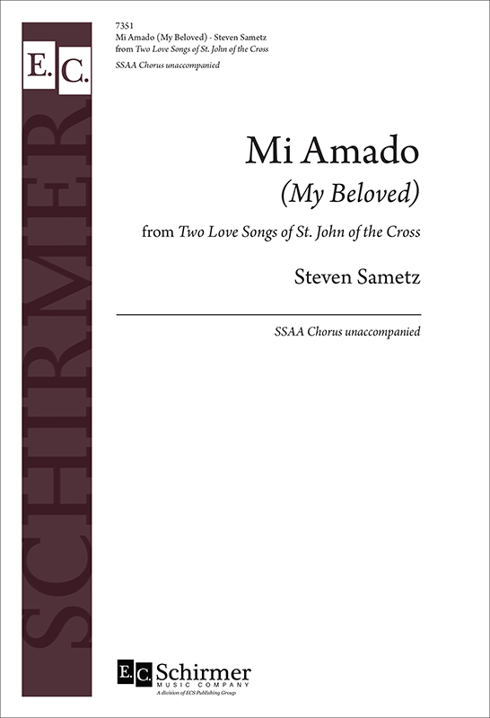 Mi Amado (My Beloved) from Two Love Songs of St. John of the Cross : SSAA : Steven Sametz : Steven Sametz : 7351