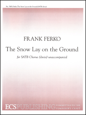 The Snow Lay on the Ground : SATB divisi : Frank Ferko : Sheet Music : 7408