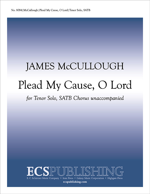 Plead My Cause, O Lord (Revised Version) : SATB : James McCullough : Sheet Music : 8084