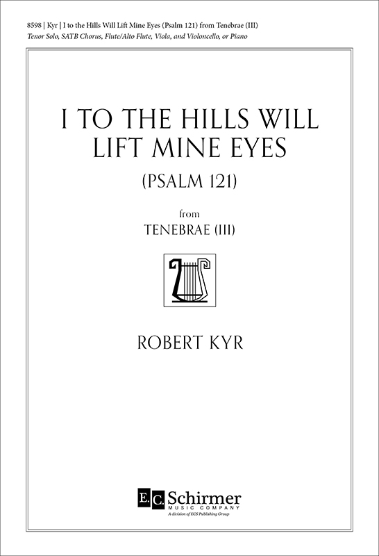 I to the Hills Will Lift Mine Eyes (Psalm 121): from Tenebrae (III) : SATB : Robert Kyr : 8598
