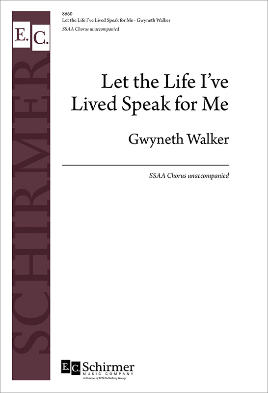Let the Life I've Lived Speak for Me : SSAA : Gwyneth Walker : Gwyneth Walker : 8660