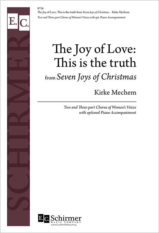 The Joy of Love: This is the truth from The Seven Joys of Christmas : SSA : Kirke Mechem : Sheet Music : 8726