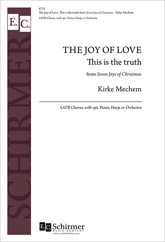 The Seven Joys of Christmas: 1. The Joy of Love: This is the truth : SATB : Kirke Mechem : Sheet Music : 8732