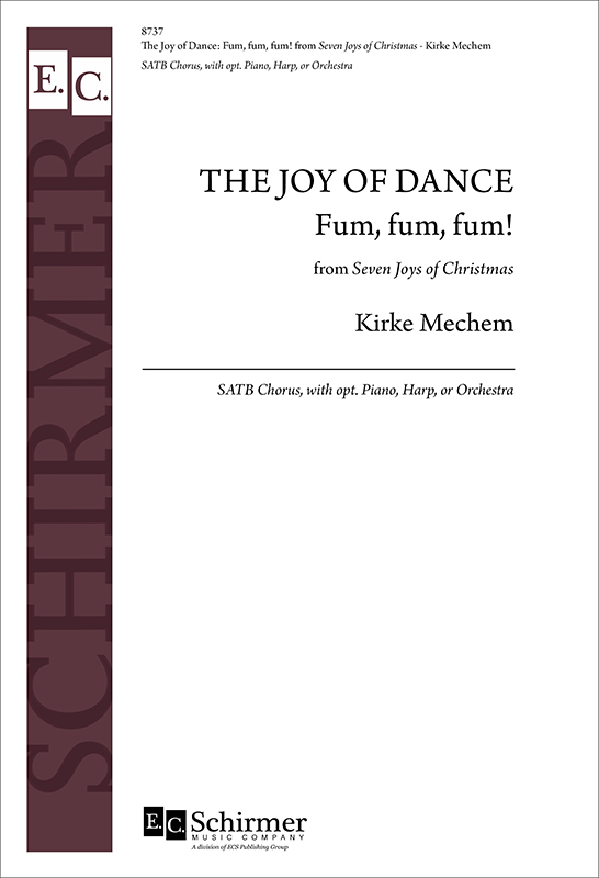The Seven Joys of Christmas: 6. The Joy of Dance: Fum, fum, fum! : SATB : Kirke Mechem : Sheet Music : 8737