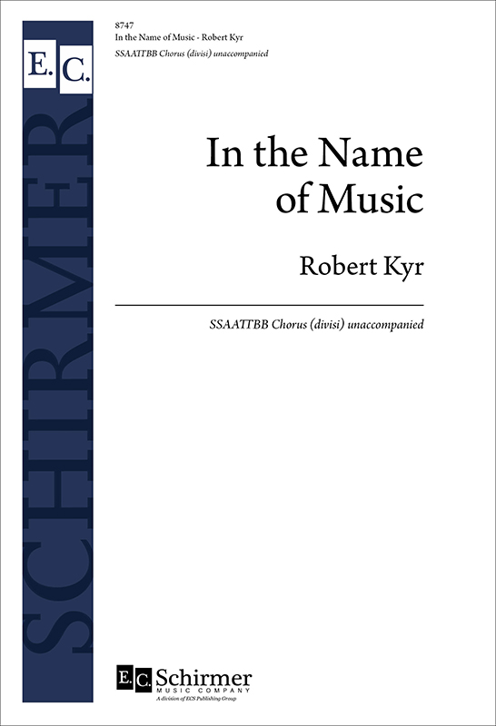 In the Name of Music : SSAATTBB : Robert Kyr : Robert Kyr : 8747