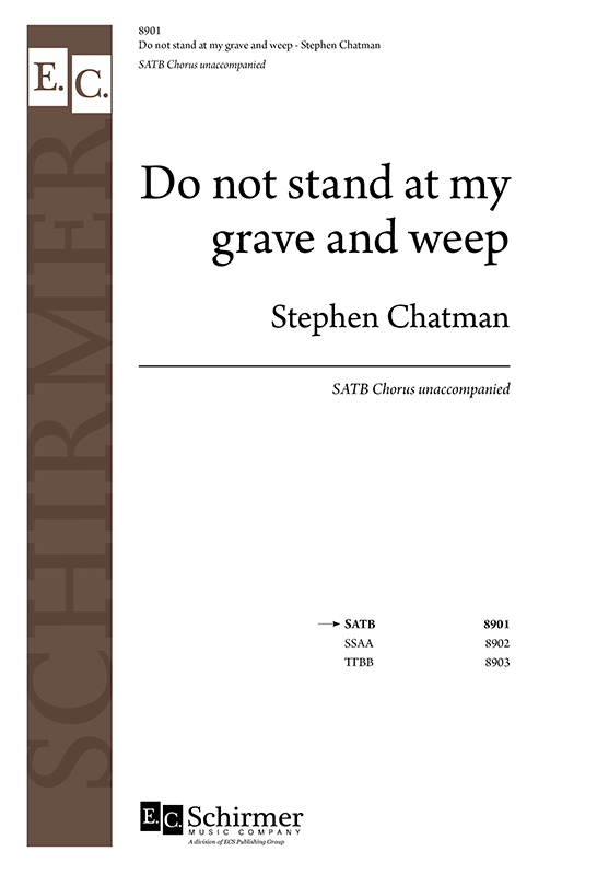 Do not stand at my grave and weep : SATB : Stephen Chatman : Sheet Music : 8901