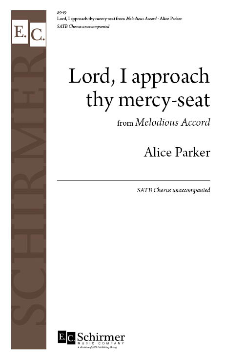 Lord, I approach thy mercy-seat: from Melodious Accord : SATB : Alice Parker : Alice Parker : 8949