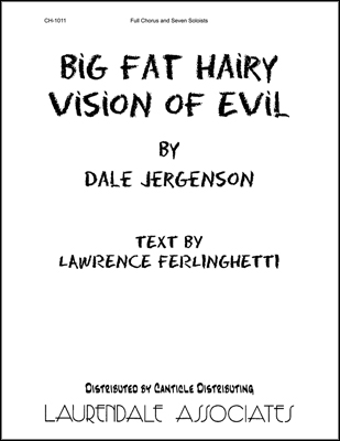 Big Fat Hairy Vision of Evil (The Vision) : SATB : Dale Jergenson : Dale Jergenson : Sheet Music : CH-1011